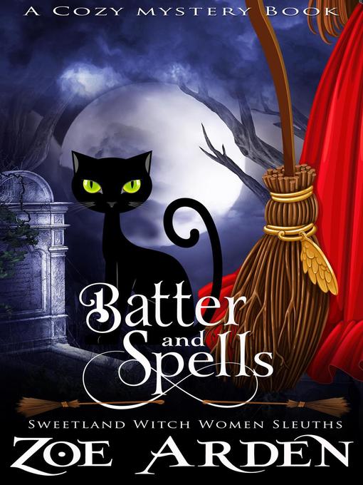 Title details for Batter and Spells (#5, Sweetland Witch Women Sleuths) (A Cozy Mystery Book) by Zoe Arden - Available